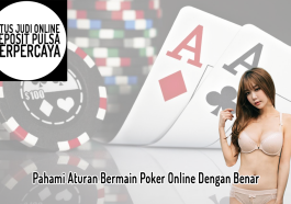 Pahami Aturan Bermain Poker Online Dengan Benar